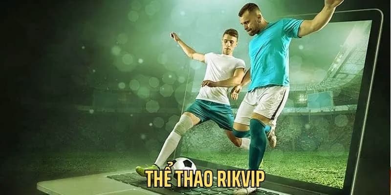 Tổng quan về thể thao Rikvip cực hấp dẫn